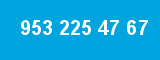 953 225 47 67